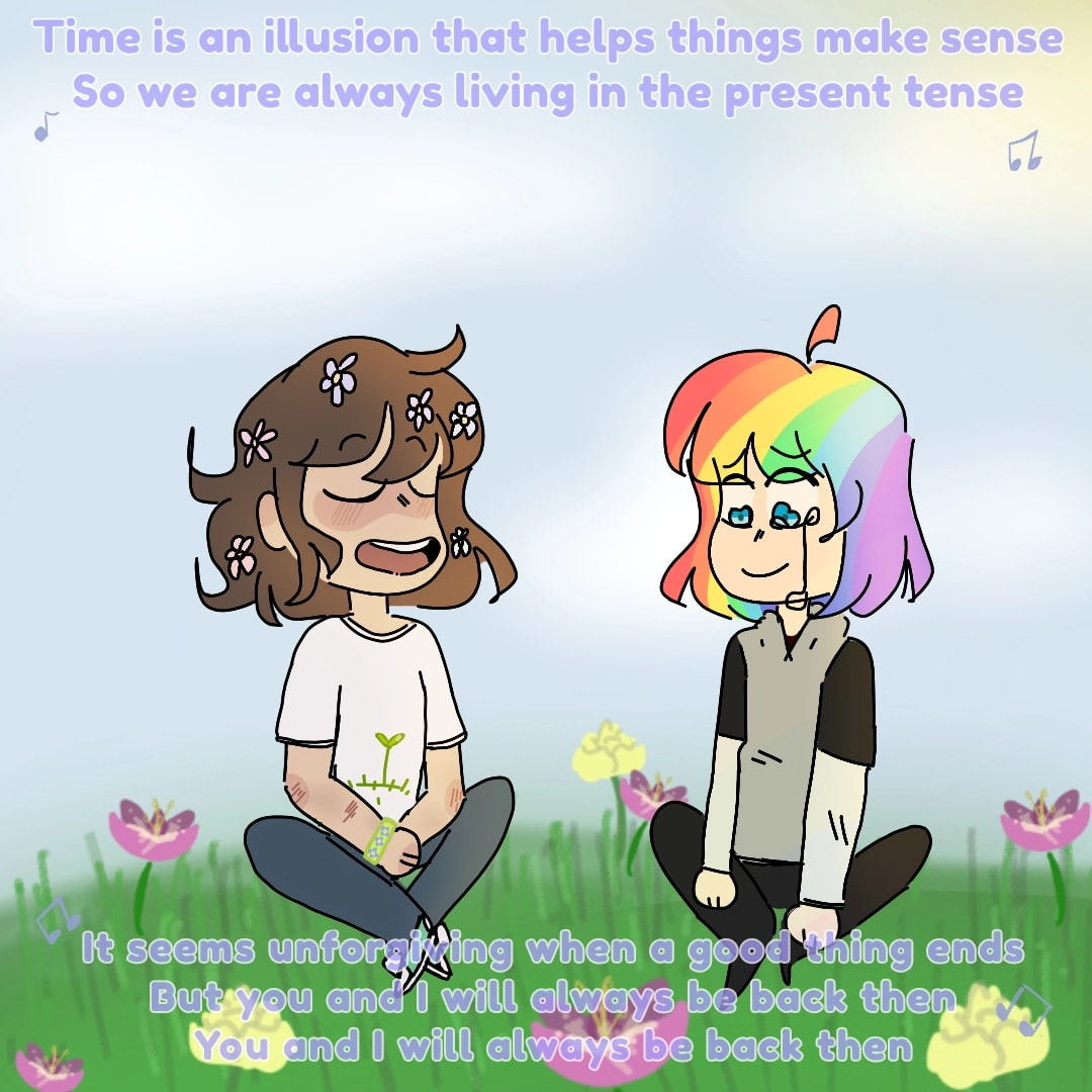 "And so, you and I will always be best friends."  [ #sketchchan , #EndOfTheWorld ] I used the adventure time lyrics because,, all of this reminds me of it! I might add more- maybe. Whoever is reading this, I hope you have a wonderful life! - caring.